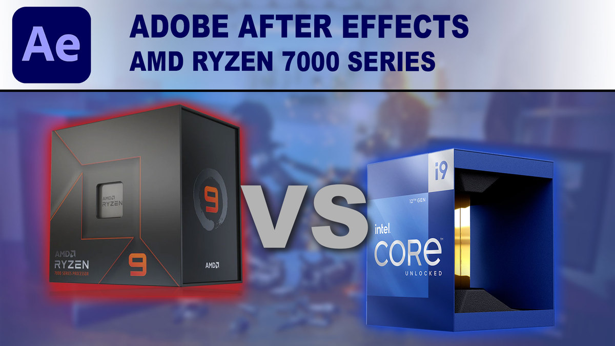 Adobe After Effects: AMD Ryzen 7000 Series vs Intel Core 12th Gen